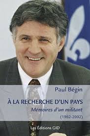 À la recherche d'un pays : mémoires d'un militant, 1962-2002 de Paul Bégin 