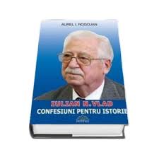 Generalul iulian vlad sincer să fiu, am parcurs … după aprobarea comentariului, fotografia ta de profil este vizibilă pentru public lângă comentariul tău. Generalul Iulian N Vlad Confesiuni Pentru Istorie Autor Rogojan Aurel I Procarti Ro