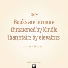 Stephen Fry About Books And The Kindle Quote Books Book Worth Reading Stair Quotes
