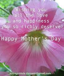 Wishing You All The Love And Happiness You So Richly Deserve Happy Mother S Day Happy Day Quotes Wonderful Day Quotes Happy Weekend Quotes