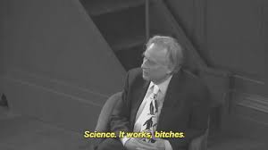 Image result for "science it works bitches"