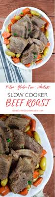 Sear both sides of the roast in coconut oil in a dutch oven until brown. Slow Cooker Beef Roast What Great Grandma Ate