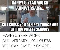 Happy work anniversary memes & images. 5 Year Work Anniversary Meme Meme Wall