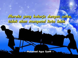 Hidup dengan dikarunia dua buah hati yang lengkap (menurut saya), muslim dan muslimah. Mereka Yang Bekerja Dengan Cinta Tidak Akan Mengenal Kata Lelah Kata Kata Bijak Kata Kata Bijak