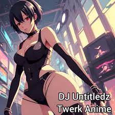Twerk Anime - Single by DJ Untitledz on Apple Music