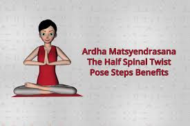 Steps And Benefits Of Ardha Matsyendrasana The Half Spinal Twist Pose How To Do Yoga Yoga Postures Learn Yoga Poses