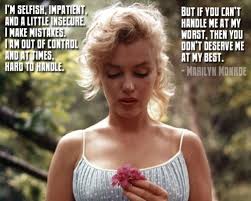 If You Can T Handle Me At My Worst You Don T Deserve Me At My Best Ms Monroe You Dont Deserve Me I Am Awesome Marilyn Monroe Quotes