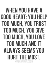 A Good Heart Sometimes Can Break Your Heart Be Careful Walk Softly And Carry A Big Freckin Stick Fiducia Citazioni Citazioni Citazioni Vere