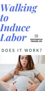 Walking To Induce Labor Walking To Induce Labor Induce Labor Labor