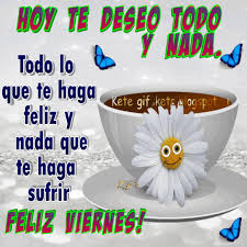 Frases, amor, desamor, amistad, vida feliz y bendecido domingo si cuentas con una familia ruégale a dios cada día que siempre estén junto a ti. Feliz Viernes Gifs Kete