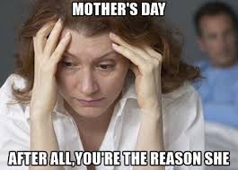 Funny mother's day memes dedicated to all moms. A Collection Of The Very Best Mother S Day Memes