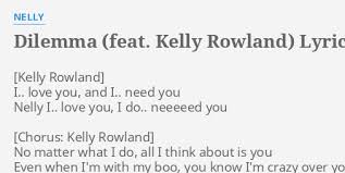 No matter what i do all i think about is you even when i'm with my boo you know i'm crazy over you. Dilemma Feat Kelly Rowland Lyrics By Nelly I Love You And