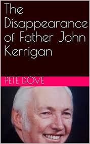 The Disappearance of Father John Kerrigan by Pete Dove