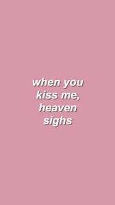 When You Kiss Me Heaven Sighs Inspirational Quotes Words Life Quotes
