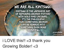 Kintsugi (2018) quotes on imdb: Memes Japanese And We Are All Kintsugi Kintsugi Is The Japanese Art Of Repairing Broken Pottery With Gold A Kintsugi Art Kintsugi Japanese Broken Pottery