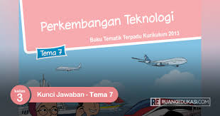 Alhamdulillah buku tematik terpadu kelas 3 edisi revisi 2018 tema 7 saat ini sudah rilis oleh kemendikbud. Lengkap Kunci Jawaban Tema 7 Kelas 3 Buku Siswa Tematik Perkembangan Teknologi Buku Kurikulum Tema Kelas