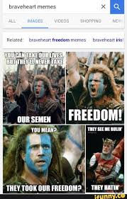 I do not own anything. Related Braveheart Freedom Memes Braveheart Iris Ifunny