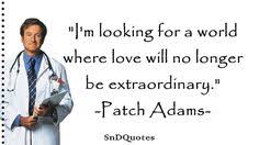 Why can't we treat death with a certain amount of humanity and dignity, and decency, and god forbid, maybe even humor. 16 Patch Adams Quotes Ideas Patch Adams Patch Adams Quotes Quotes