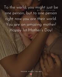 Also, to pair it, you can always buy a shirt for yourself too so that you both can twin it out on the day. 45 Happy First Mother S Day Quotes With Images