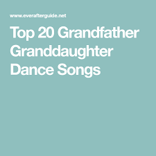 Top 20 Grandfather Granddaughter Dance Songs Songs Wedding Songs Granddaughter