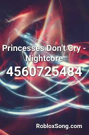 Princesses Don T Cry Nightcore Roblox Id Roblox Music Codes In 2020 Nightcore Id Music Work Humor