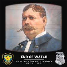 End of Watch: Andrew Jackson Grimes, May 12, 1902. Officer Andrew J. Grimes  was