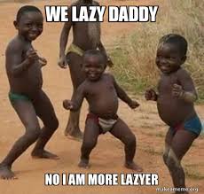We Lazy Daddy No I Am More Lazyer Dancing Black Kids Make A Meme