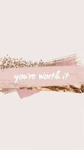 You Re Worth It Wallpaper Phone Wallpaper Quotes Wallpaper Quotes Inspirational Quotes