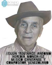 13Jun Un día como hoy, hace 96 años, en 1926, nace Antonio Heredia  Montañez, cantante y compositor. Aun cuando su vida musical se inició con  la ejecución del cuatro y su incorporación