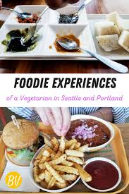 Foodie Experiences Of A Vegetarian In Seattle And Portland Best Vegetarian Restaurants Foodie Artisan Food
