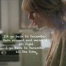 I go back to december all the time. Back To December Taylor Swift I D Go Back To December Turn Around And Make It All Right I Go Back Taylor Swift Song Lyrics Taylor Swift Songs Taylor Swift