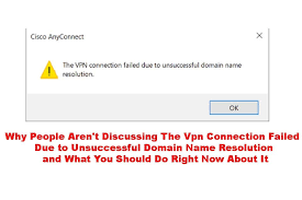 The Vpn Connection Failed Due To Unsuccessful Domain Name Resolution Connection Names Fails