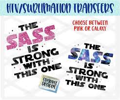 The Sass Is Strong With This One Htv Transfer Sublimation Transfer Heat Transfer Vinyl Ready To Press Iron On Mo Vinyl Heat Press Vinyl Old Vinyl Records