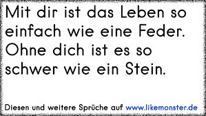 Mit Dir Ist Das Leben So Einfach Wie Eine Feder Ohne Dich Ist Es So Schwer Wie Ein Stein Tolle Spruche Und Zitate Auf Www Likemonster De