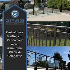 Building code for deck railing indicates that you need a deck railing for any deck that is 30 or more above grade. Cost Of Deck Railings In Vancouver Wood Aluminum Glass And Composite