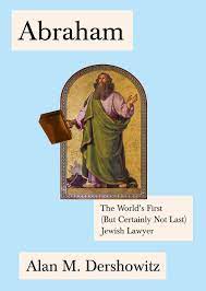 Abraham definition, the first of the great biblical patriarchs, father of isaac, and traditional founder of the ancient hebrew nation: Abraham The World S First But Certainly Not Last Jewish Lawyer Jewish Encounters Series Dershowitz Alan Amazon De Bucher
