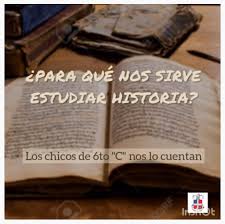 Disponibles para leer online en formato pdf. Colegio Gabriel Taborin Para Que Nos Sirve Estudiar Historia Sexto Grado C Nivel Primario