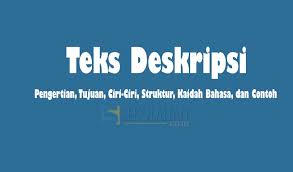 Untuk membuat pemahamanmu semakin baik, berikut studioliterasi telah menyajikan beberapa contoh teks deskripsi singkat. Pengertian Teks Deskripsi Tujuan Ciri Ciri Struktur Kaidah Kebahasaan Jenis Dan Contoh Teks Deskripsi Paling Lengkap Sekolahan Co Id