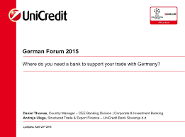 We meet real client needs with real solutions thanks to commitment of our 87.956 employees *. Trade Finance Ahk Slowenien