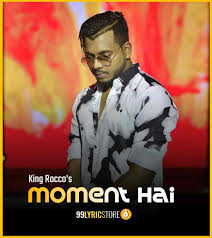 Moment Hai Rap Lyrics King Rocco Mtv Hustle Itni mujhe hai khabaar tanha bhikaar jaoga tere tamana liye mai kuch bhi kar jaoga kash humko bana lete tum humsafar tum saath hote agar tum. moment hai rap lyrics king rocco
