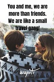 And i hope you return with oceans of pleasant memories. 56 Travel Together Quotes For Friends And Loved Ones Wapiti Travel