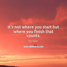 It S Not Where You Start But Where You Finish That Counts Idlehearts