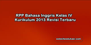 Silabus adalah rencana pembelajaran pada suatu dan/atau kelompok mata pelajaran/tema. Rpp Bahasa Inggris Kelas 4 Kurikulum 2013 Revisi 2019 Websiteedukasi Com