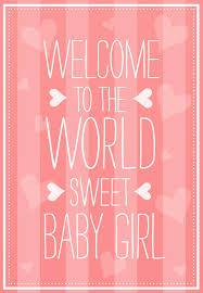 Welcome to your life there's no turning back even while we sleep we will find you. Welcome To The World Free Baby Shower New Baby Card Greetings Island Welcome Baby Girl Quotes Baby Girl Wishes New Baby Cards