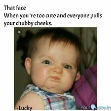 Best Chubbycheeks Quotes Status Shayari Poetry Thoughts Yourquote