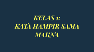 Menggunakan perkataan hampir sama makna dalam ayat dengan betul. Kelas 1 Kata Hampir Sama Makna By Steir Onn
