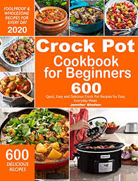 Amazon Com Crock Pot Cookbook For Beginners 600 Quick Easy And Delicious Crock Pot Recipes For Everyday M In 2020 Cookbooks For Beginners Wholesome Food Pot Recipes