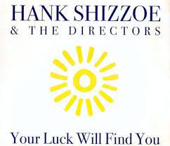 Irgendwenn chunnt me immer airgendeinisch geit's gäng wieder witerdu chsch no so töiff ir sosse schtahirgendwenn chunnt me immer airgendwo geit e türe ufviellech nume ganz e schmale. Hank Shizzoe Your Luck Will Find You Soundservice Trespass Ch