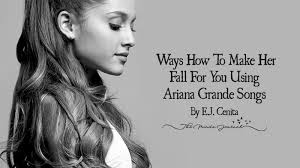 Maybe you would like to learn more about one of these? 15 Ways How To Make Her Fall For You Using Ariana Grande Songs