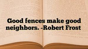 Good Fences Make Good Neighbors Robert Frost Best Advice Quotes Neighbor Quotes Advice Quotes